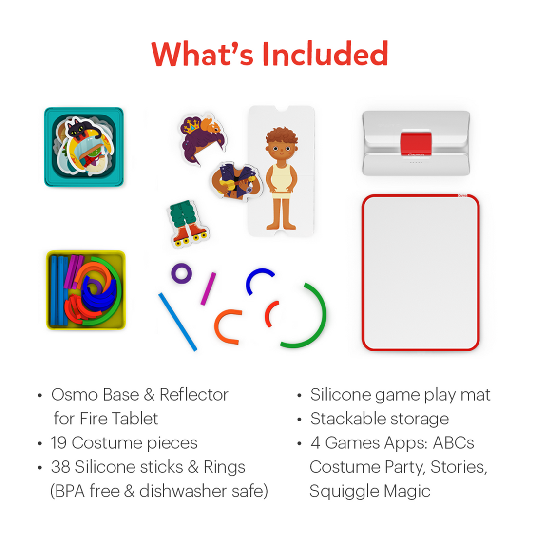 What's included: Osmo Base and Reflector for Fire tablet, 19 costume pieces, 38 BPA-free dishwasher-safe silicone sticks and rings, silicone game play mat, stackable storage, and 4 game apps